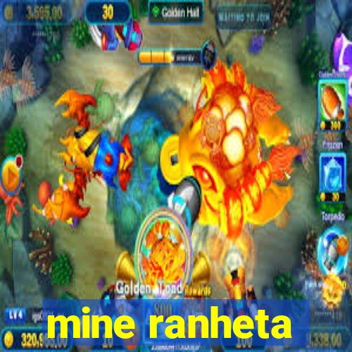 mine ranheta