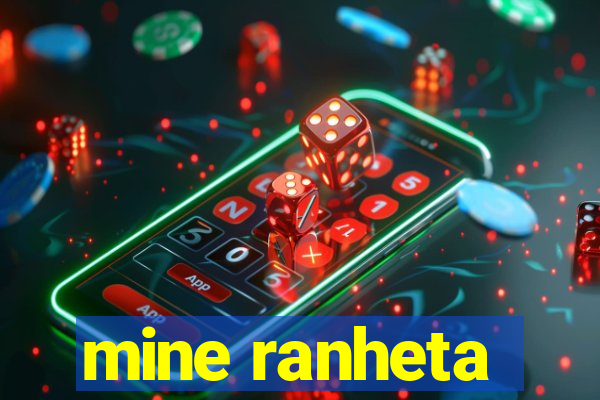 mine ranheta