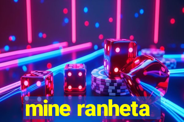 mine ranheta