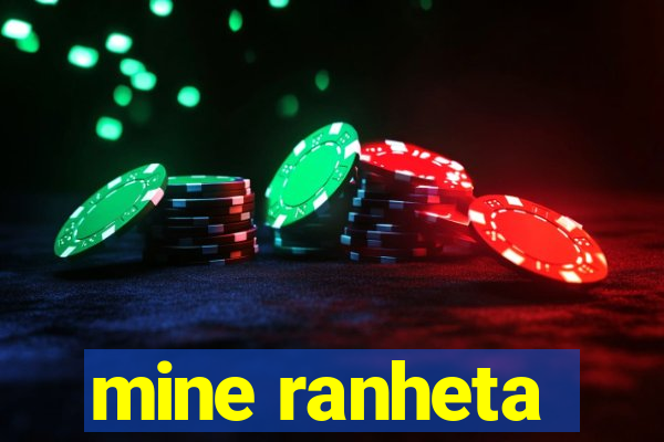 mine ranheta