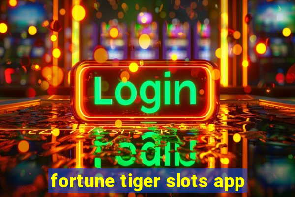 fortune tiger slots app