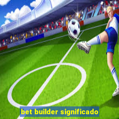 bet builder significado