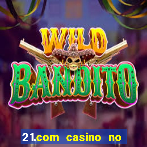 21.com casino no deposit bonus