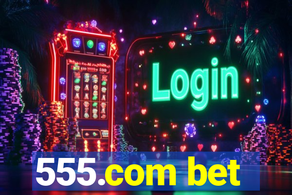 555.com bet