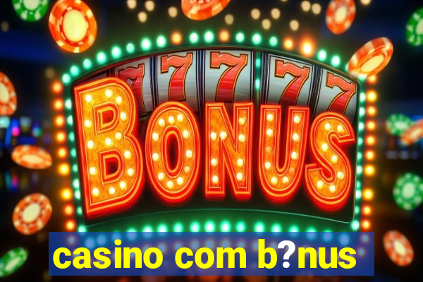 casino com b?nus