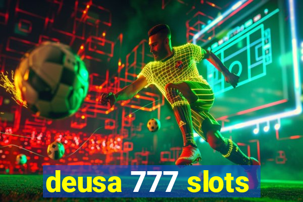 deusa 777 slots