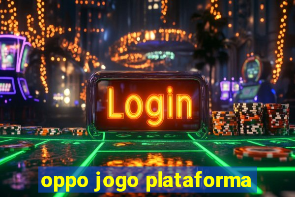 oppo jogo plataforma