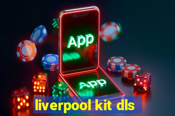 liverpool kit dls