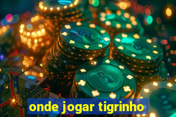 onde jogar tigrinho