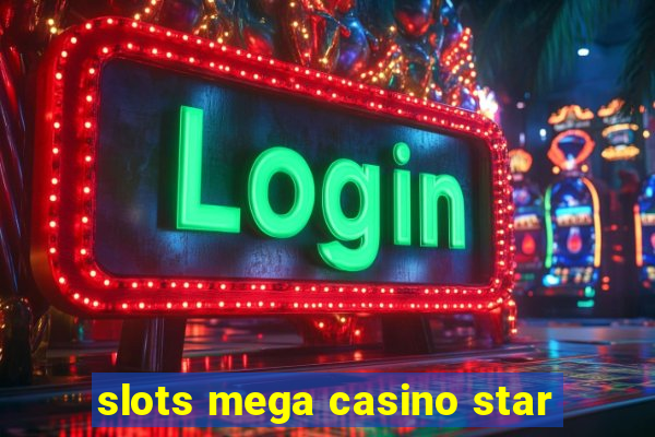 slots mega casino star