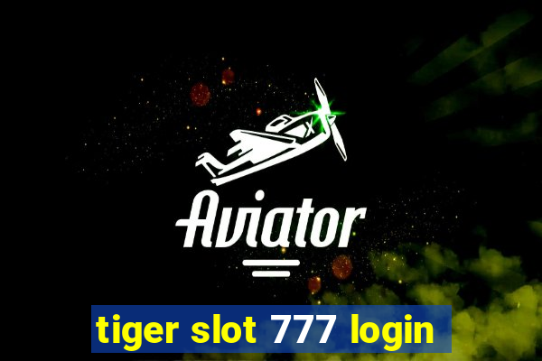 tiger slot 777 login