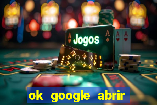 ok google abrir jogo de c****