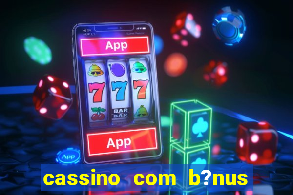 cassino com b?nus no cadastro