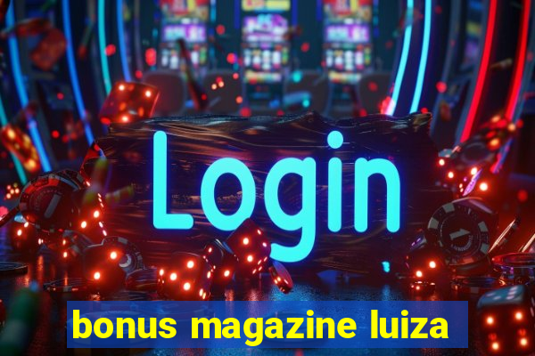 bonus magazine luiza