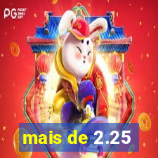 mais de 2.25