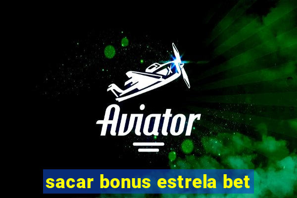 sacar bonus estrela bet