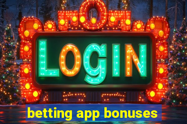 betting app bonuses