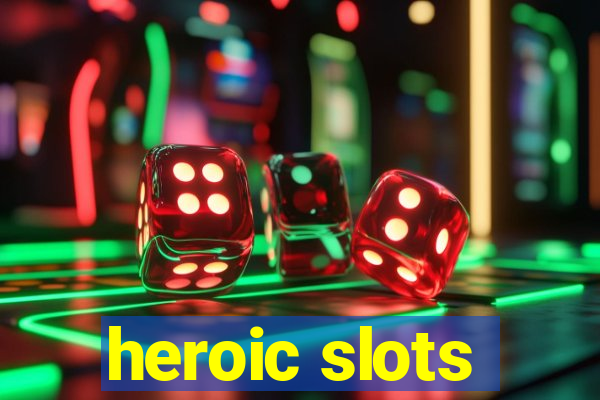 heroic slots