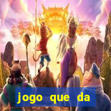 jogo que da dinheiro 2024