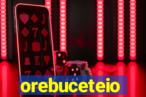 orebuceteio