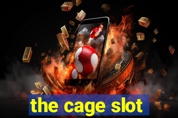 the cage slot