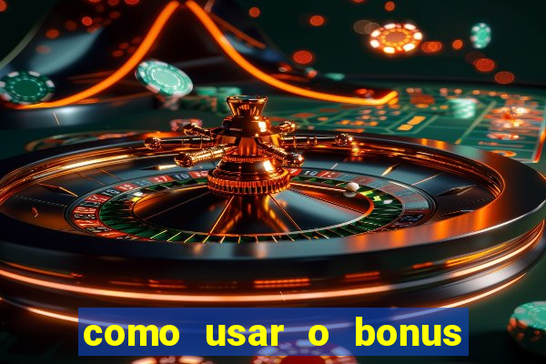 como usar o bonus no estrela bet