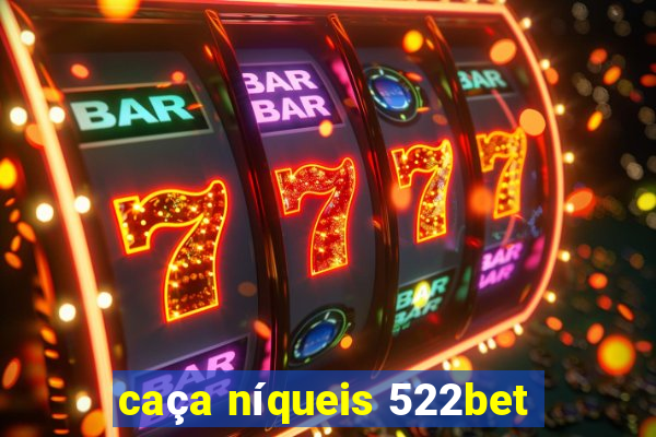 caça níqueis 522bet