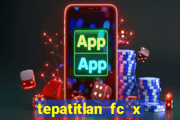 tepatitlan fc x mineros de zacatecas