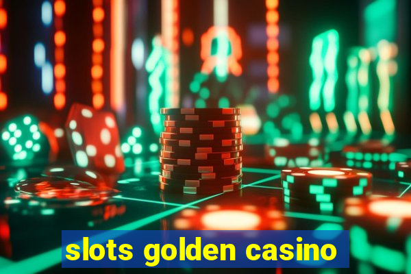 slots golden casino