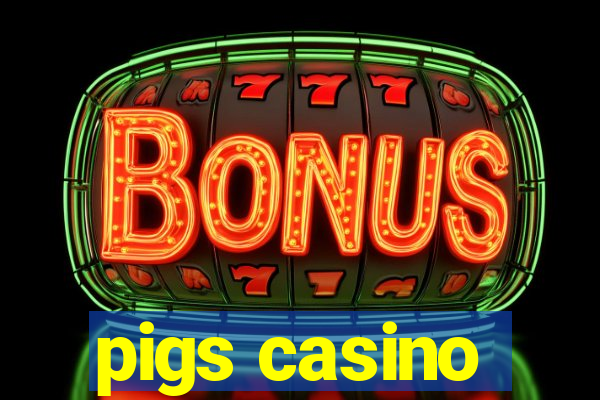 pigs casino