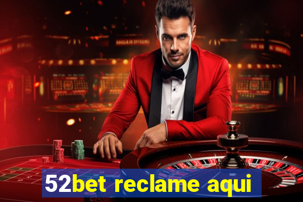 52bet reclame aqui