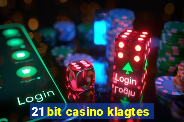 21 bit casino klagtes