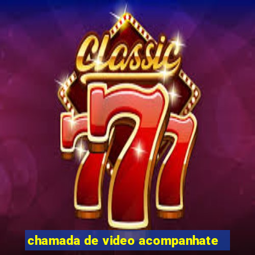 chamada de video acompanhate