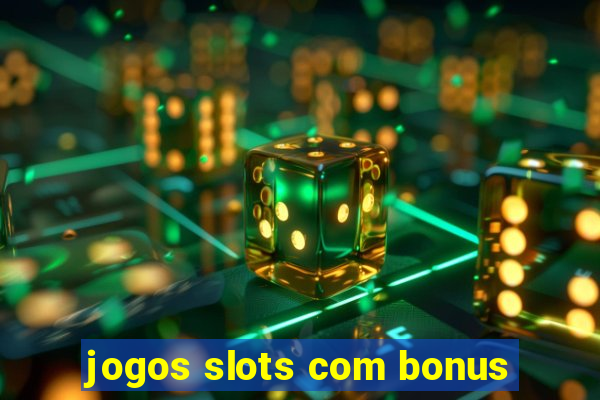 jogos slots com bonus