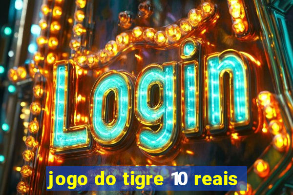 jogo do tigre 10 reais