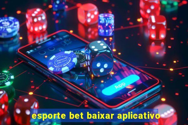 esporte bet baixar aplicativo