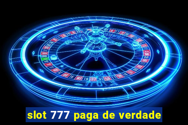 slot 777 paga de verdade