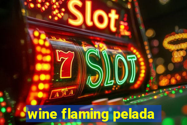 wine flaming pelada