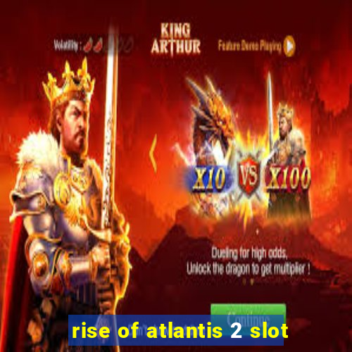 rise of atlantis 2 slot