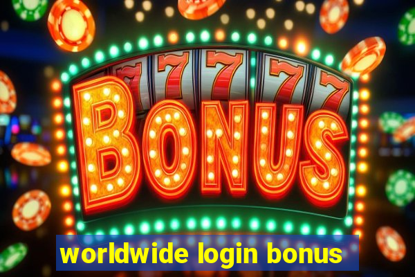 worldwide login bonus