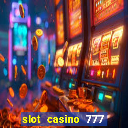 slot casino 777 paga mesmo