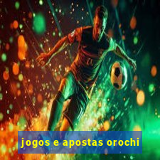 jogos e apostas orochi