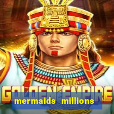 mermaids millions slot game