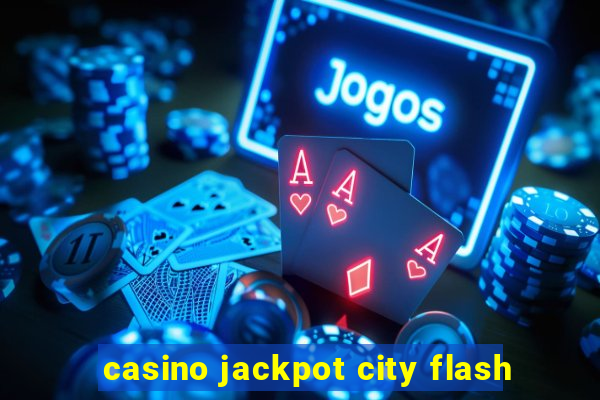 casino jackpot city flash