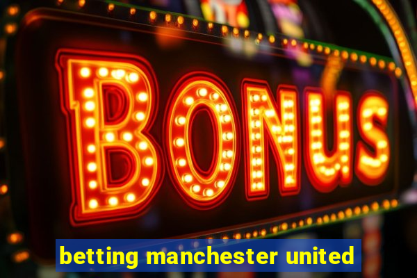 betting manchester united