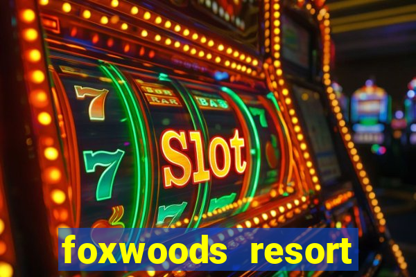 foxwoods resort casino mashantucket