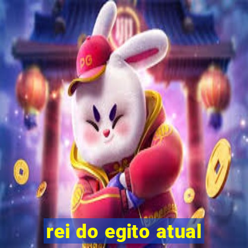 rei do egito atual