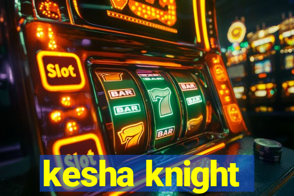 kesha knight