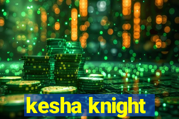 kesha knight