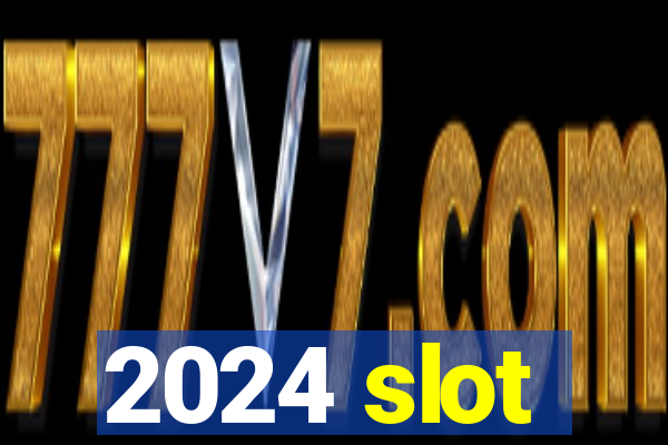 2024 slot